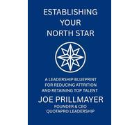 Establishing Your North Star: A Leadership Blueprint for Reducing Attrition and Retaining Top Talent (Establishing Your North Star Series)