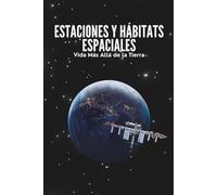 Estaciones y Hábitats Espaciales: Vida Más Allá de la Tierra