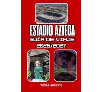 Estadio Azteca Guía de viaje 2026/2027