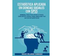Estadística aplicada en Ciencias Sociales con SPSS: Manual práctico (paso a paso) con apoyo visual para analizar tus datos estadísticos