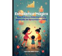 ESTADISTICA MAGICA: Guía Práctica y Didáctica para el Pensamiento Crítico