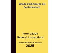 Estado del Embargo del Contribuyente: Form 15104 General Instructions 2025