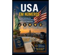 ESTADOS UNIDOS EM NÚMEROS: O Guia Financeiro Completo para Planejar, Economizar e Prosperar na Sua Mudança para os EUA