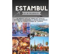 Estambul Guía de viaje económica: Su Básico Guía de consejos locales, estancias acogedoras y joyas culturales en la ciudad eterna de Turquía. (La Colección Penny Pathfinder)