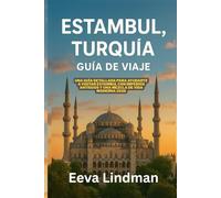ESTAMBUL TURQUIA GUIA DE VIAJE: Una guia detallada para ayudarte a visitar Estambul con imperios antiguos y una mezcla de vida moderna 2026