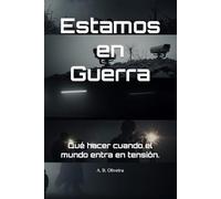 Estamos en Guerra: Qué hacer cuando el mundo entra en tensión.