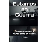 Estamos en Guerra: Qué hacer cuando el mundo entra en tensión.