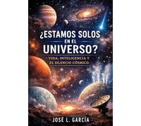 ¿Estamos solos en el Universo?: Vida, inteligencia y el silencio cósmico