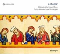 Estampie - A chantar: Songs of Women in the Middle Ages