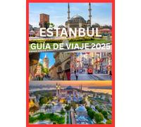 ESTANBUL GUÍA DE VIAJE 2025: Tu guía completa para explorar Estambul como un local