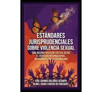 Estándares jurisprudenciales sobre violencia sexual: Una reconstrucción crítica desde el derecho internacional, interamericano y colombiano