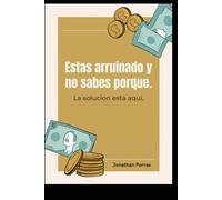Estas arruinado y no sabes porque: La solucion esta aqui