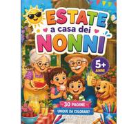 Estate a Casa della Nonna Libro da Colorare per Bambini 5-8 Anni: Semplici Scene Rurali Estive, Disegni Grandi e Facili da Colorare per Bambini Piccoli, Attività Estiva Senza Schermi