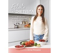 Estate con la Dietista: Più di 80 Ricette Fresche e Leggere per Vivere l'Estate con Gusto