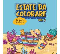 Estate da colorare vol. 2: libro per bambini con 60 bellissimi disegni grandi, facili da colorare e con pagine salvacolore
