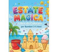 Estate Magica - Libro da Colorare per Bambini 3-5 Anni: 30 simpatiche pagine estive da colorare con animali, spiaggia, gelati, castelli di sabbia e divertenti attività creative