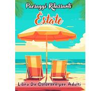 Estate - Paesaggi Rilassanti libro da colorare per adulti: Oltre 50 Motivi con bellissime immagini di Natura e Fiori Estivi ,Palme e sdraio.... combattere l’ansia ed alleviare lo stress