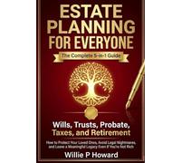 Estate Planning for Everyone: The Complete 5-in-1 Guide to Wills, Trusts, Probate, Taxes, and Retirement: How to Protect Your Loved Ones, Avoid Legal ... Meaningful Legacy (The Secure Legacy Series)