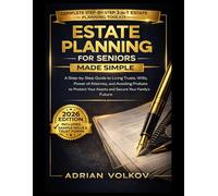 ESTATE PLANNING FOR SENIOR MADE SIMPLE: A Step-by-Step Guide to Living Trusts, Wills, Power of Attorney, and Avoiding Probate to Protect Your Assets and Secure Your Family’s Future