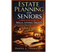 Estate Planning for Seniors: A Practical Guide to Wills, Living Trusts, and Protecting Your Legacy