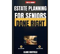 Estate Planning for Seniors, Done Right: Wills, Living Trusts & Probate Avoidance Explained Honestly: State-by-State Rules, Real Forms, and When You Truly Need a Lawyer (+Will & Trust Templates)