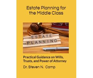 Estate Planning for the Middle Class: Practical Guidance on Wills, Trusts, and Power of Attorney