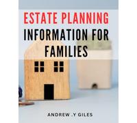 Estate Planning Information For Families: Essential Guide to Securing Your Family's Future with Effective Estate Planning Strategies - Perfect Gift for New Parents and Grandparents!