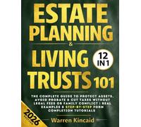 Estate Planning & Living Trusts 101 - The Complete Guide to Protect Assets, Avoid Probate & Cut Taxes Without Legal Fees or Family Conflict | Real Examples & Step-by-Step Form Completion Tutorials