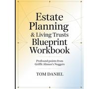 Estate Planning & Living Trusts Blueprint Workbook: Profound Points from Griffit Altman's Nuggets