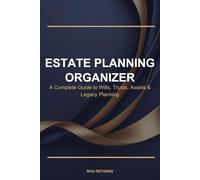 Estate Planning Organizer: A Complete Guide to Wills, Trusts, Assets & Legacy Planning
