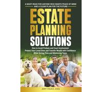 Estate Planning Solutions: How to Avoid Probate and Court Involvement, Protect Your Loved Ones, and Transfer Wealth with Confidence, While Saving Time and Minimizing Taxes