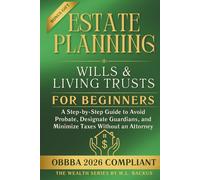 ESTATE PLANNING WILLS & LIVING TRUSTS FOR BEGINNERS: A Step-by-Step Guide to Avoid Probate, Designate Guardians, and Minimize Taxes Without an Attorney (The Wealth Series)