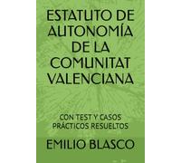 ESTATUTO DE AUTONOMÍA DE LA COMUNITAT VALENCIANA: CON TEST Y CASOS PRÁCTICOS RESUELTOS (Colección Leyes para Opositores Comentadas)