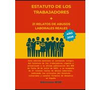 ESTATUTO DE LOS TRABAJADORES + 21 RELATOS DE ABUSOS LABORALES REALES