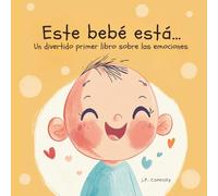 Este bebé está...: Un divertido primer libro sobre las emociones para bebés. Para edades de 1 a 3 años.