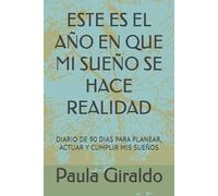 ESTE ES EL AÑO EN QUE MI SUEÑO SE HACE REALIDAD: DIARIO DE 90 DIAS PARA PLANEAR, ACTUAR Y CUMPLIR MIS SUEÑOS