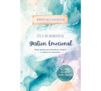 Este es mi Momento de Gestión Emocional: Diario guiado de 60 días para identificar, comprender y regular tus emociones con método terapéutico (Atención Plena Para Llevar)
