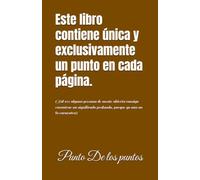 Este libro contiene única y exclusivamente un punto en cada página. (Tal vez alguna persona de mente abierta consiga encontrar un significado profundo, porque yo aún no lo encuentro)