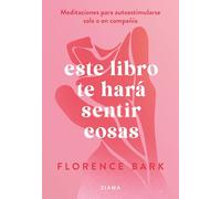 Este Libro Te Hará Sentir Cosas: Meditaciones Para Autoestimularse Sola O En Compañía / This Book Will Make You Feel Something: Meditaciones Para Autoestimularse Sola O En Compañía