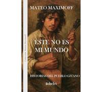 Este no es mi mundo: Historias del pueblo gitano (Colección Mateo Maximoff)