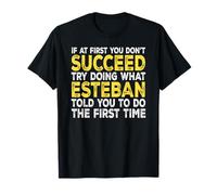 Esteban - If at First You Don't Succeed Try Doing What T-Shirt