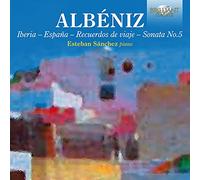 Esteban Sanchez - Albeniz: Piano Music: Iberia, Espana, Recuerdos de viaje, Sonata No.5