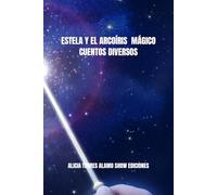ESTELA Y EL ARCOÍRIS MÁGICO CUENTOS DIVERSOS ALICIA TORRES ÁLAMO SHOW EDICIONES