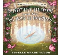 Estelle Grace Tudor Martha Bloom & the Glass Compass Hardback Book Estelle Grace Tudor Multicolor