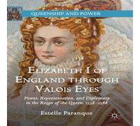Estelle Paranque Elizabeth I of England through Valois Eyes : Power Estelle Paranque Multicolor