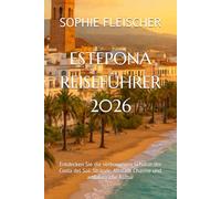 ESTEPONA REISEFÜHRER 2026: Entdecken Sie die verborgenen Schätze der Costa del Sol: Strände, Altstadt Charme und andalusische Kultur