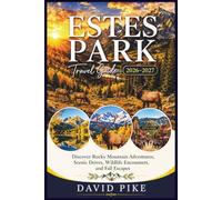 ESTES PARK TRAVEL GUIDE 2026-2027: Discover Rocky Mountain Adventures, Scenic Drives, Wildlife Encounters, and Fall Escapes