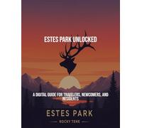 Estes Park Unlocked: A Digital Guide For Travelers, Newcomers, And Residents