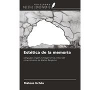 Estética de la memoria: Lenguaje, origen e imagen en la crítica del conocimiento de Walter Benjamin