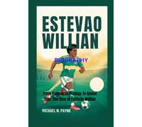 ESTEVAO WILLIAM BIOGRAPHY: From Palmeiras Prodigy to Global Star: The Rise of Estêvão Willian